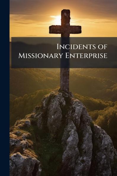 Incidents of Missionary Enterprise