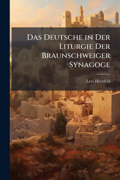 Das Deutsche in Der Liturgie Der Braunschweiger Synagoge