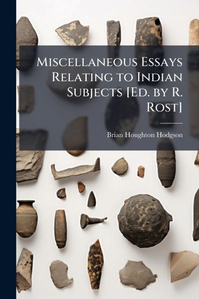Miscellaneous Essays Relating to Indian Subjects [Ed. by R. Rost]
