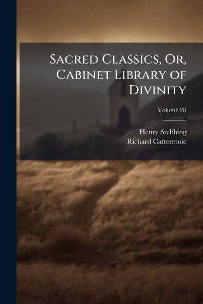Sacred Classics Or Cabinet Library of Divinity; Volume 28