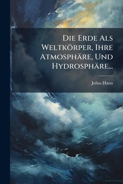 Die Erde Als Weltkörper Ihre Atmosphäre Und Hydrosphäre...
