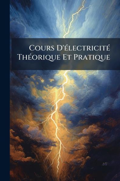 Cours D'électricité Théorique Et Pratique