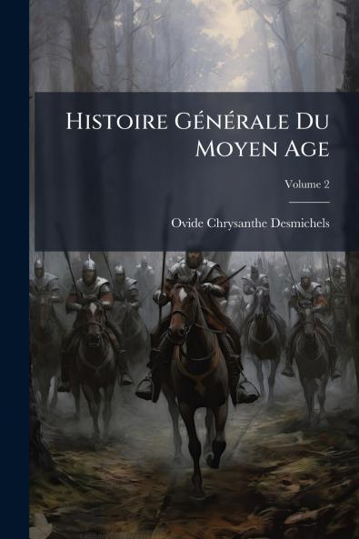 Histoire Générale Du Moyen Age; Volume 2