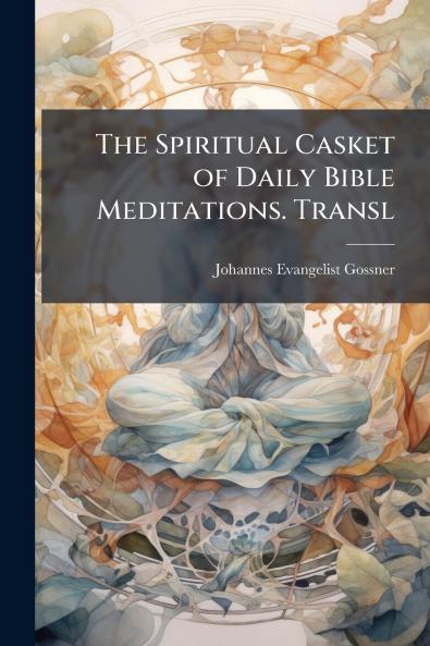 The Spiritual Casket of Daily Bible Meditations. Transl