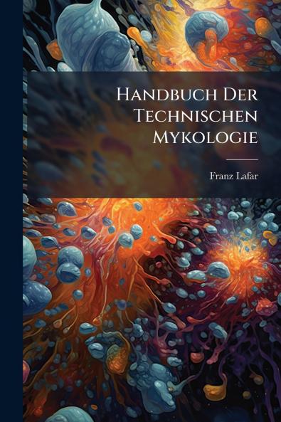 Handbuch Der Technischen Mykologie