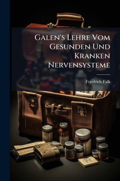 Galen's Lehre Vom Gesunden Und Kranken Nervensysteme