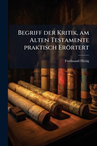 Begriff der Kritik am Alten Testamente praktisch Erörtert