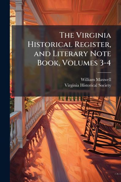 The Virginia Historical Register and Literary Note Book Volumes 3-4