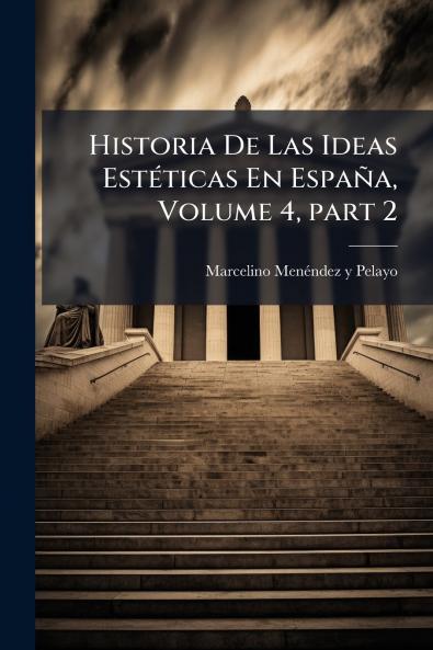 Historia De Las Ideas Estéticas En España Volume 4 part 2