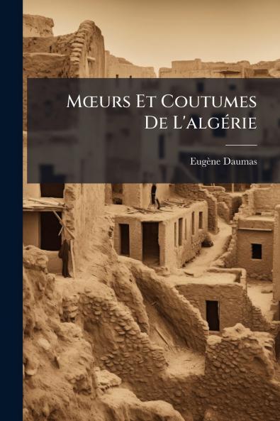 Mœurs Et Coutumes De L'algérie