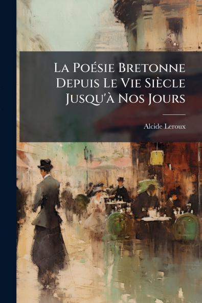 La Poésie Bretonne Depuis Le Vie Siècle Jusqu'à Nos Jours