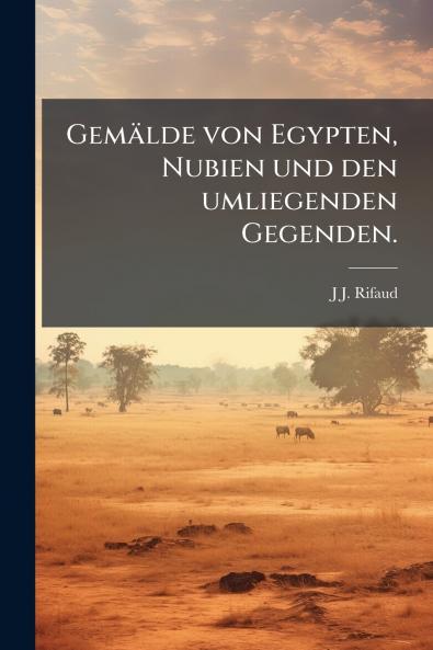Gemälde von Egypten Nubien und den umliegenden Gegenden.