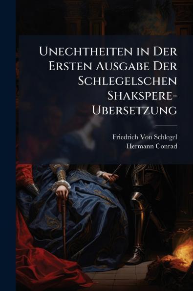 Unechtheiten in Der Ersten Ausgabe Der Schlegelschen Shakspere-Ubersetzung