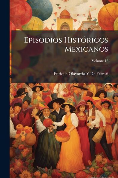 Episodios Históricos Mexicanos; Volume 18