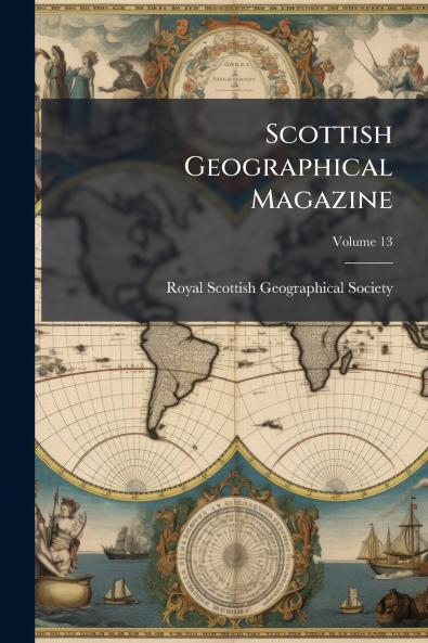 Scottish Geographical Magazine; Volume 13