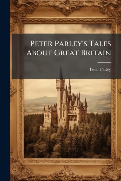 Peter Parley's Tales About Great Britain