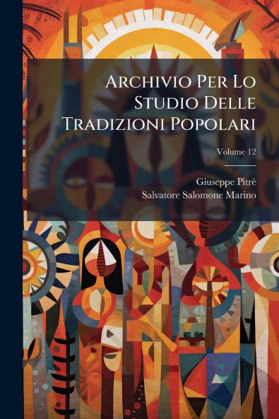Archivio Per Lo Studio Delle Tradizioni Popolari; Volume 12