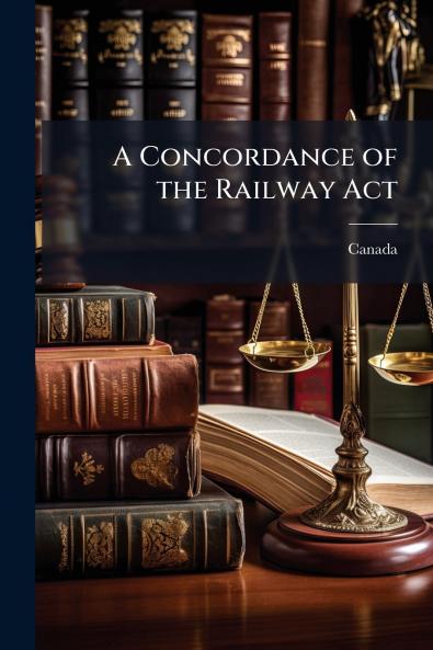 A Concordance of the Railway Act