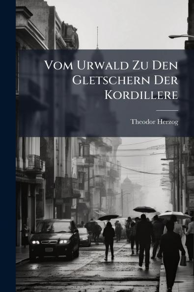 Vom Urwald Zu Den Gletschern Der Kordillere