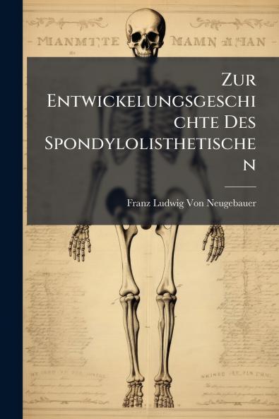 Zur Entwickelungsgeschichte Des Spondylolisthetischen