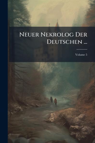 Neuer Nekrolog Der Deutschen ...; Volume 5
