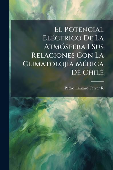 El Potencial Eléctrico De La Atmósfera I Sus Relaciones Con La Climatolojía Médica De Chile