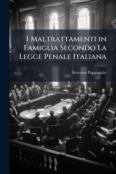 I Maltrattamenti in Famiglia Secondo La Legge Penale Italiana