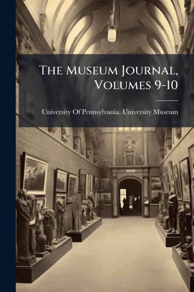 The Museum Journal Volumes 9-10