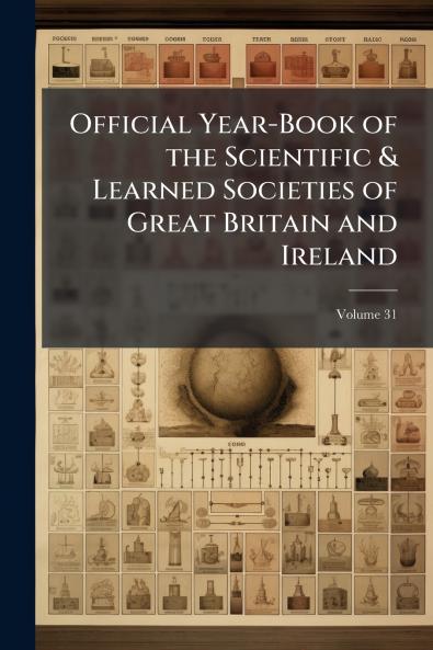 Official Year-Book of the Scientific & Learned Societies of Great Britain and Ireland; Volume 31