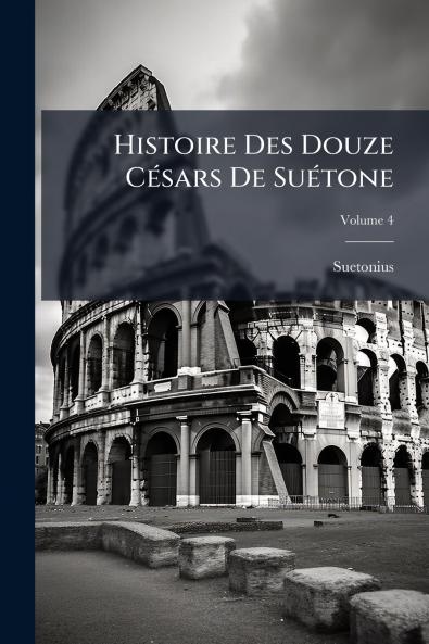 Histoire Des Douze Césars De Suétone; Volume 4