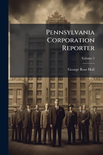 Pennsylvania Corporation Reporter; Volume 5