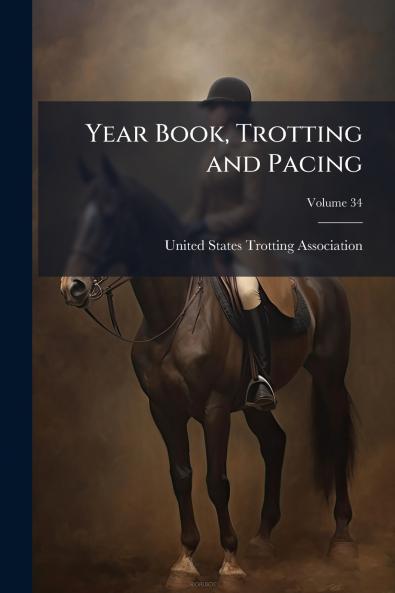 Year Book Trotting and Pacing; Volume 34