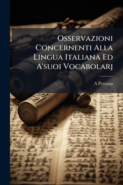 Osservazioni Concernenti Alla Lingua Italiana Ed A'suoi Vocabolarj