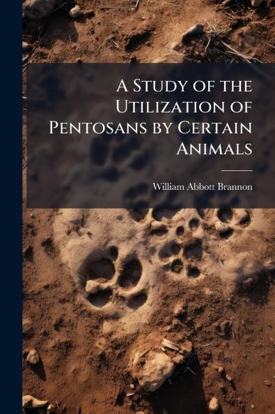 A Study of the Utilization of Pentosans by Certain Animals