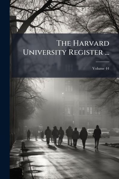 The Harvard University Register ...; Volume 44