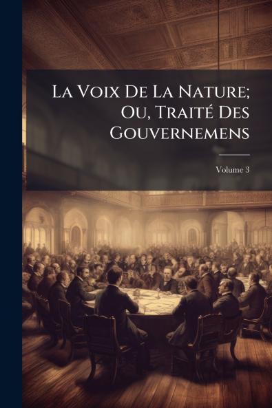 La Voix De La Nature; Ou Traité Des Gouvernemens; Volume 3