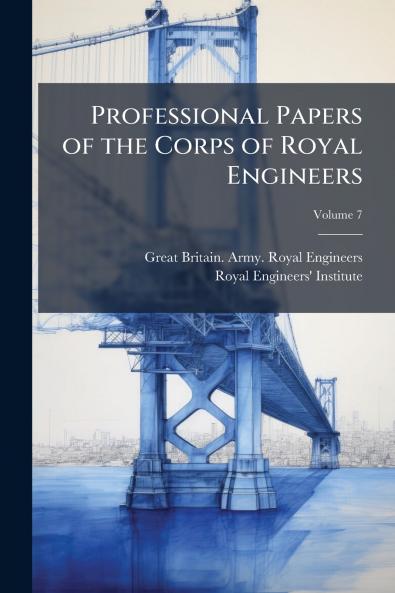 Professional Papers of the Corps of Royal Engineers; Volume 7