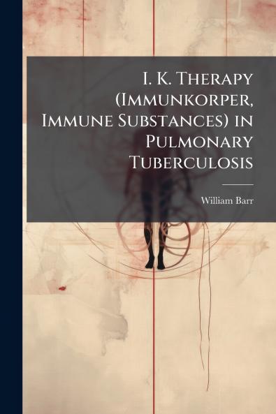 I. K. Therapy (Immunkorper Immune Substances) in Pulmonary Tuberculosis