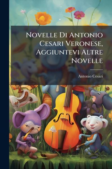 Novelle Di Antonio Cesari Veronese Aggiuntevi Altre Novelle