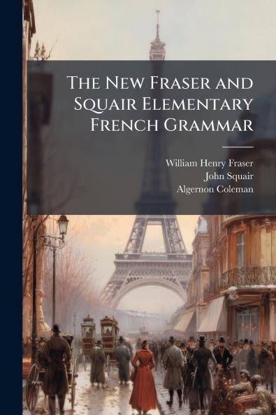 The New Fraser and Squair Elementary French Grammar