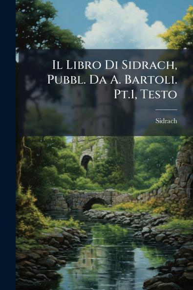 Il Libro Di Sidrach Pubbl. Da A. Bartoli. Pt.1 Testo