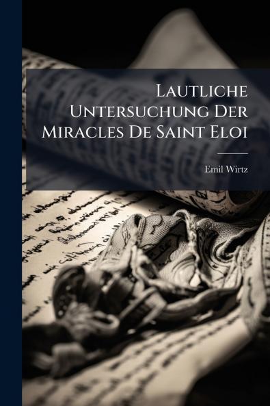 Lautliche Untersuchung Der Miracles De Saint Eloi