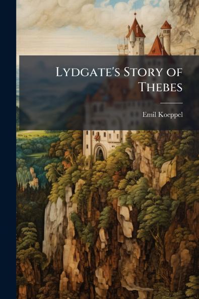 Lydgate's Story of Thebes