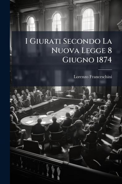 I Giurati Secondo La Nuova Legge 8 Giugno 1874