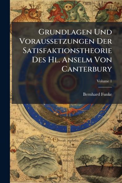 Grundlagen Und Voraussetzungen Der Satisfaktionstheorie Des Hl. Anselm Von Canterbury