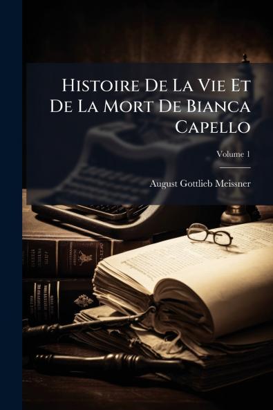 Histoire De La Vie Et De La Mort De Bianca Capello