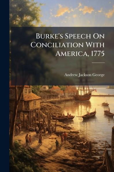 Burke's Speech On Conciliation With America 1775
