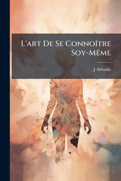 L'art De Se Connoître Soy-Même