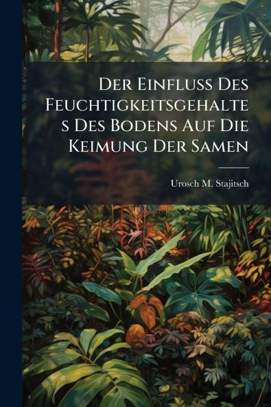 Der Einfluss Des Feuchtigkeitsgehaltes Des Bodens Auf Die Keimung Der Samen