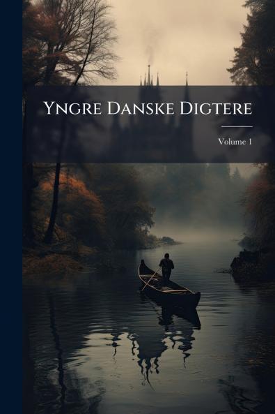 Yngre Danske Digtere; Volume 1